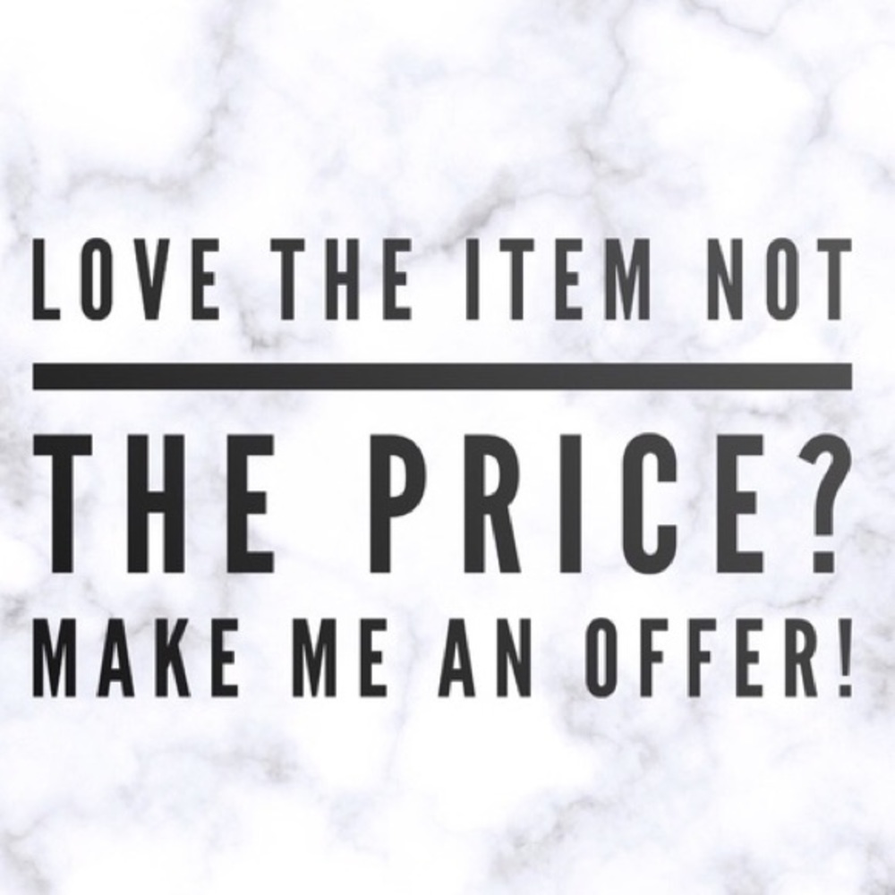 I will consider all offers! xoxo